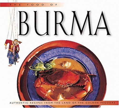 Food Of Burma: Authentic Recipes From The Land Of The Golden Pagodas (Periplus World Food Series)