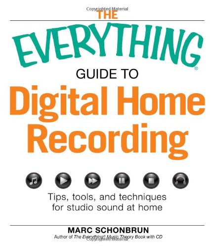 The Everything Guide to Digital Home Recording: Tips, tools, and techniques for studio sound at home,Used