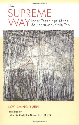 The Supreme Way: Inner Teachings of the Southern Mountain Tao