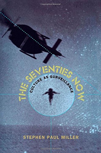 The Seventies Now: Culture As Surveillance (New Americanists),New