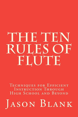 The Ten Rules Of Flute: Techniques For Efficient Instruction Through High School And Beyond,Used