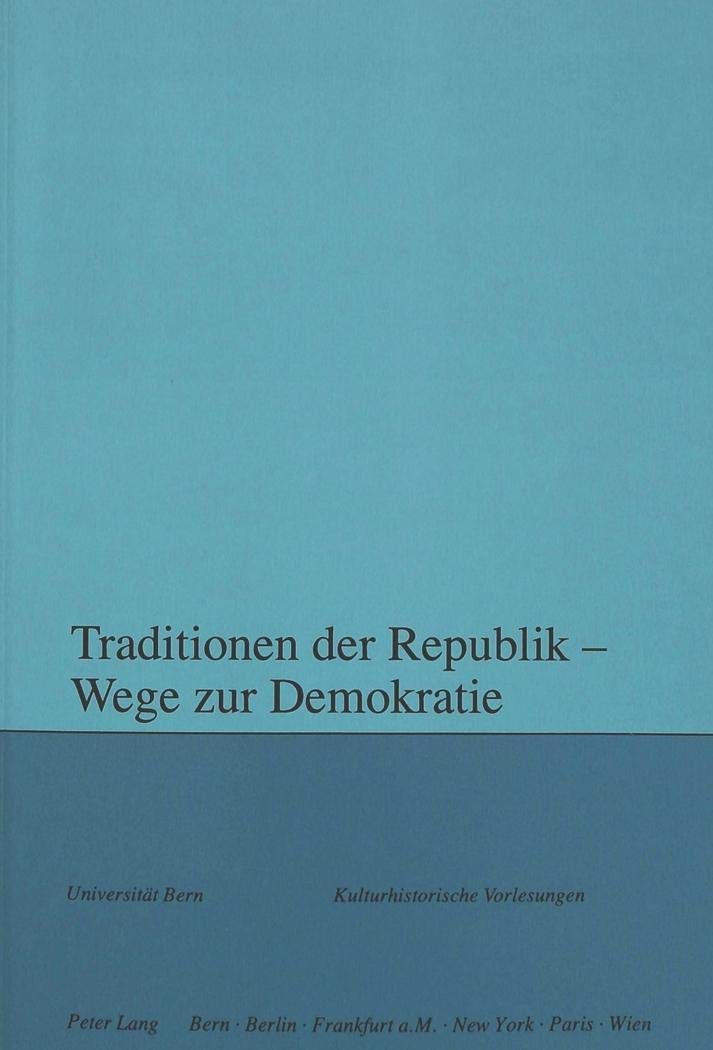 Traditionen der Republik  Wege zur Demokratie: Herausgegeben im Auftrag des Collegium generale der Universitt Bern (Kulturhisto,Used
