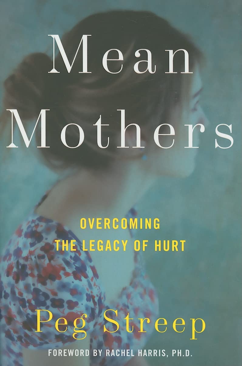 Mean Mothers: Overcoming The Legacy Of Hurt,New