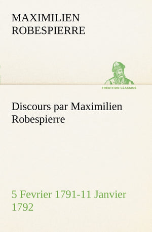 Discours par Maximilien Robespierre  5 Fevrier 179111 Janvier 1792 (French Edition),Used