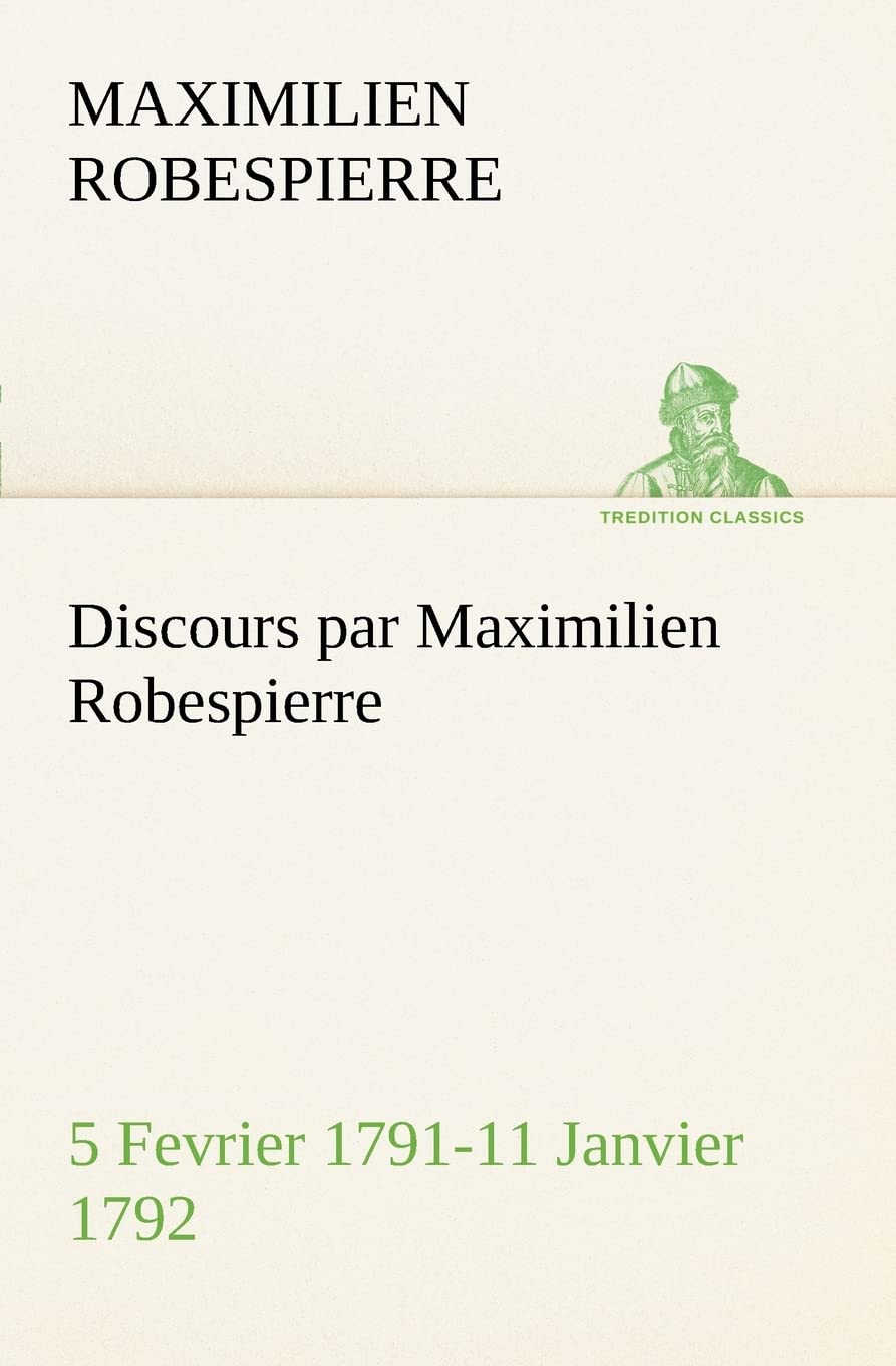 Discours par Maximilien Robespierre  5 Fevrier 179111 Janvier 1792 (French Edition),Used