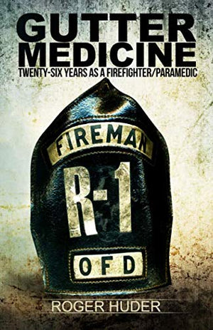 Gutter Medicine: Twentysix Years as a Firefighter Paramedic,Used