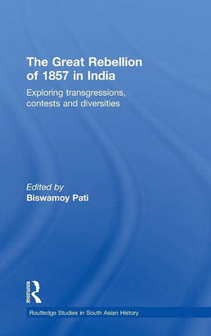 The Great Rebellion Of 1857 In India: Exploring Transgressions, Contests And Diversities (Routledge Studies In South Asian Histo,New