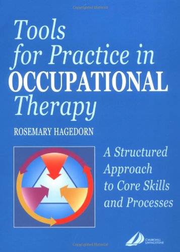 Tools for Practice in Occupational Therapy: A Structured Approach to Core Skills and Processes,New