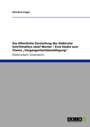 Die Ffentliche Darstellung Des Sdtiroler Schriftstellers Josef Wenter  Eine Studie Zum Thema 'Vergangenheitsbewltigung' (German,Used