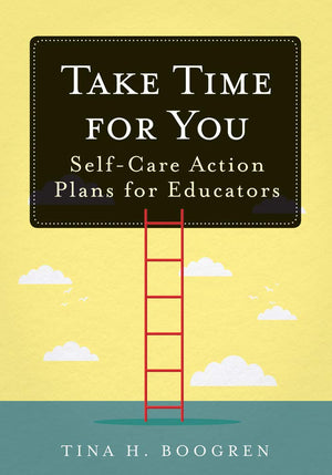 Take Time for You: SelfCare Action Plans for Educators (Using Maslow's Hierarchy of Needs and Positive Psychology),New