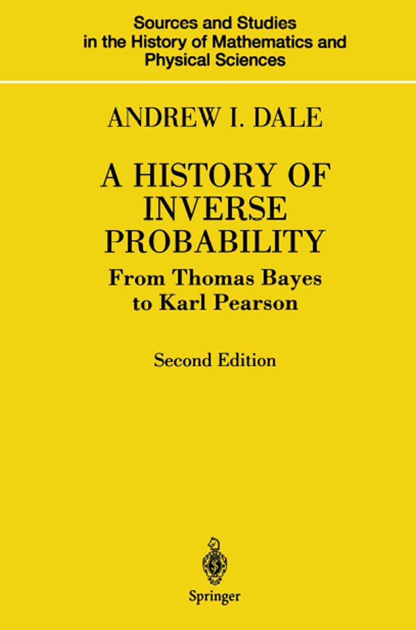 A History of Inverse Probability: From Thomas Bayes to Karl Pearson (Sources and Studies in the History of Mathematics and Physi,New