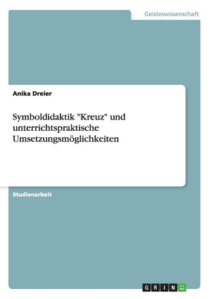 Symboldidaktik 'Kreuz' Und Unterrichtspraktische Umsetzungsmglichkeiten (German Edition),Used