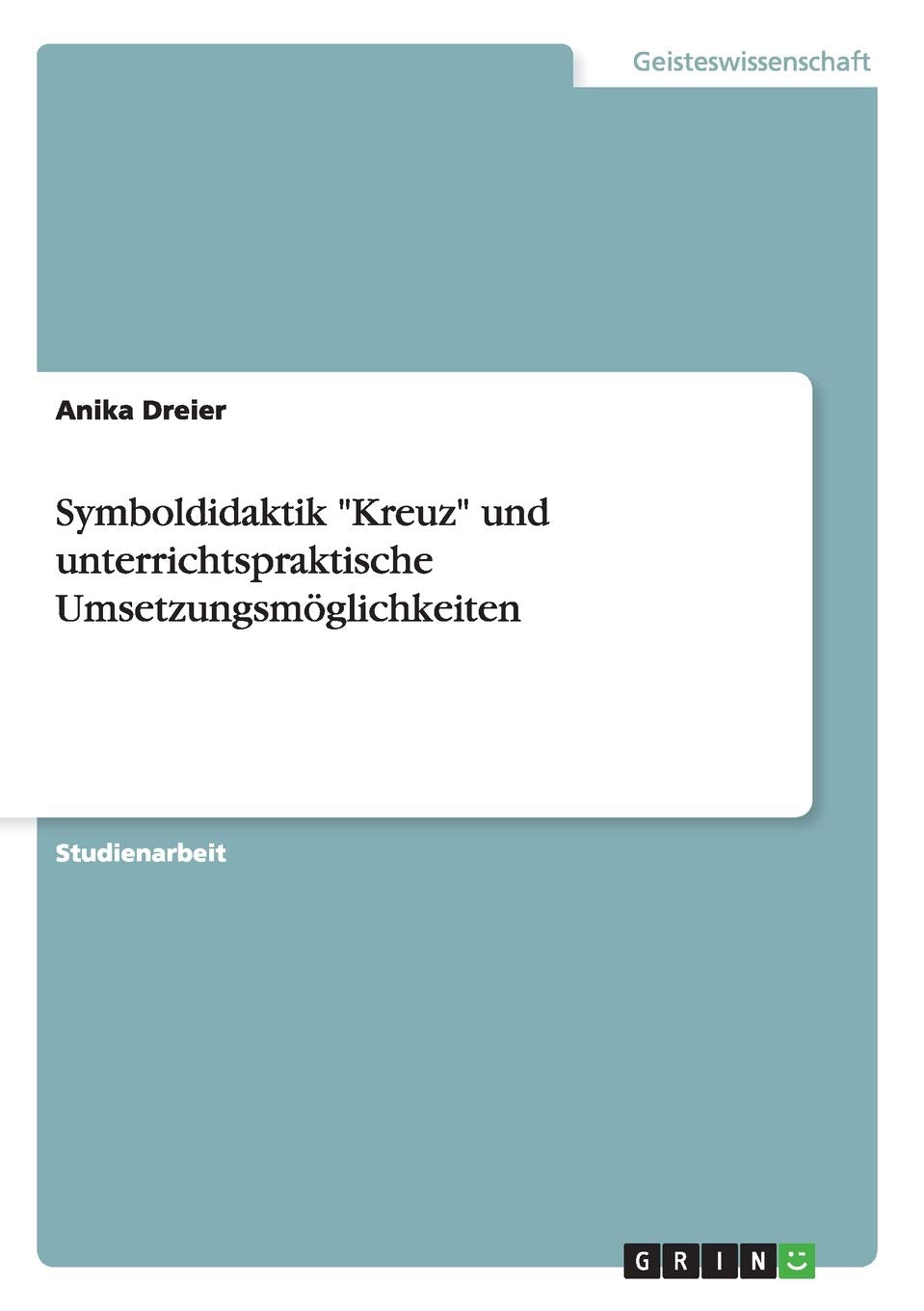 Symboldidaktik 'Kreuz' Und Unterrichtspraktische Umsetzungsmglichkeiten (German Edition),Used