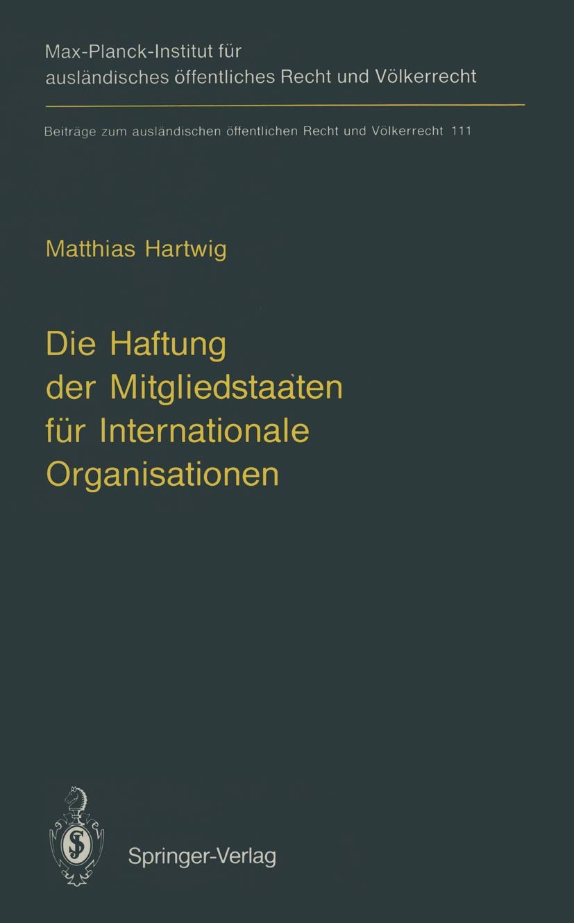 Die Haftung der Mitgliedstaaten fr Internationale Organisationen (Beitrge zum auslndischen ffentlichen Recht und Vlkerrecht) (Ge,Used