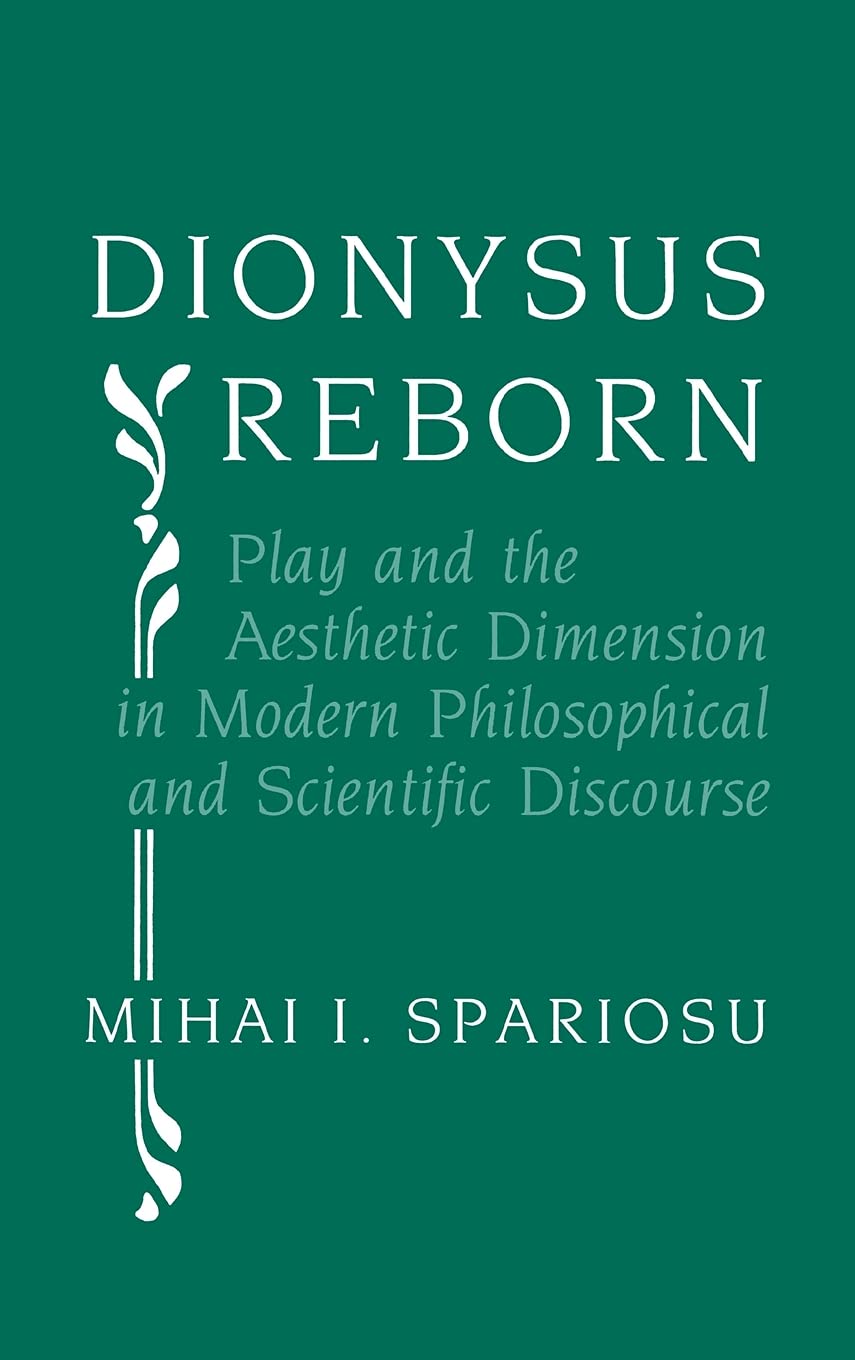 Dionysus Reborn: Play And The Aesthetic Dimension In Modern Philosophical And Scientific Discourse,New