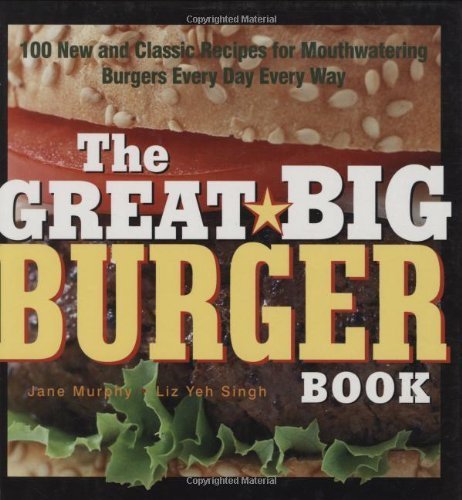 The Great Big Burger Book: 100 New and Classic Recipes for Mouthwatering Burgers Every Day Every Way,Used