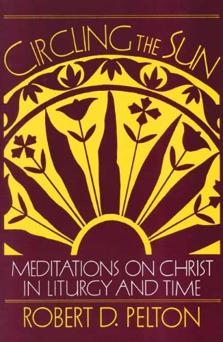 Circling the Sun: Meditations on Christ in Liturgy and Time/Formerly Seasons a Personal Odyssey,New