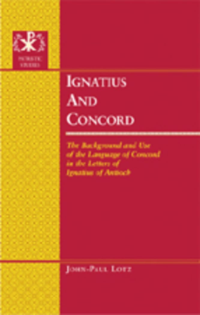 Ignatius And Concord: The Background And Use Of The Language Of Concord In The Letters Of Ignatius Of Antioch (Patristic Studies,Used