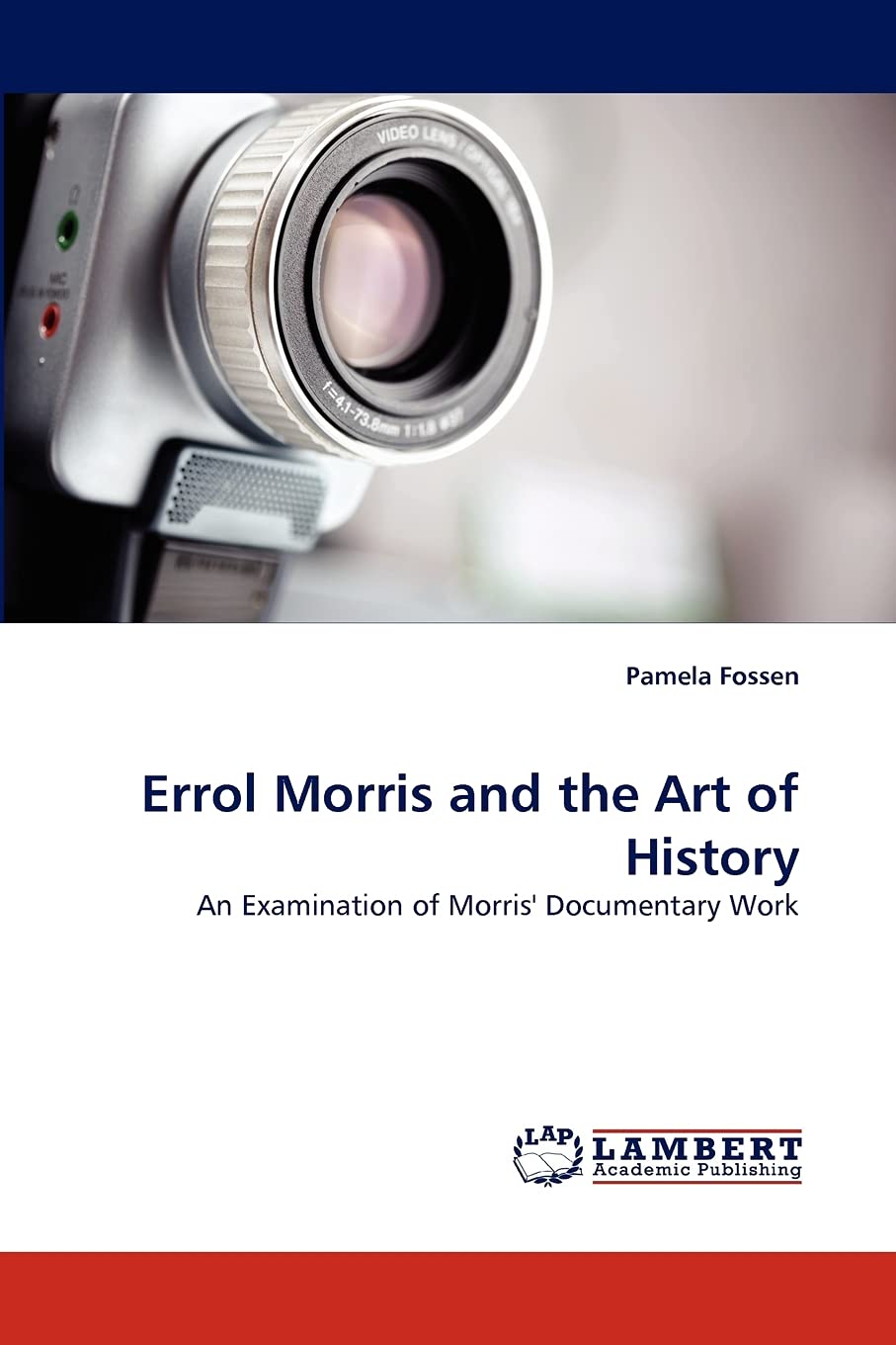 Errol Morris and the Art of History: An Examination of Morris' Documentary Work,Used