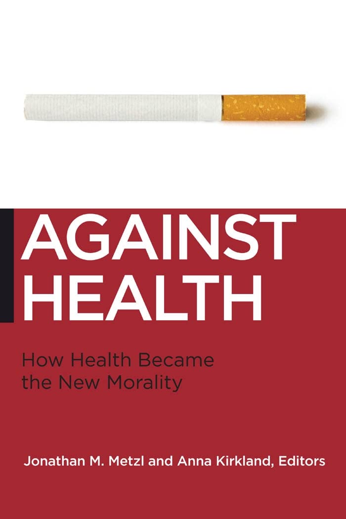 Against Health: How Health Became The New Morality (Biopolitics, 18),New