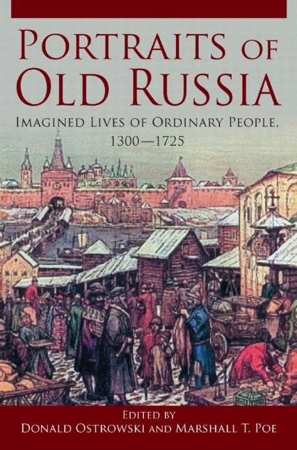 Portraits of Old Russia: Imagined Lives of Ordinary People, 13001745,Used