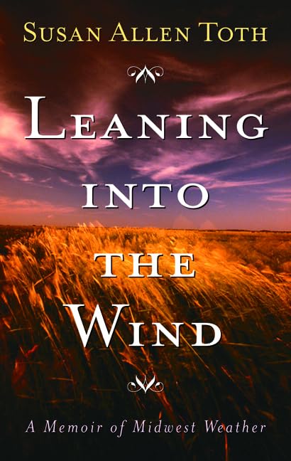 Leaning Into The Wind: A Memoir Of Midwest Weather,New
