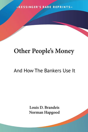 Other People's Money: And How The Bankers Use It,New