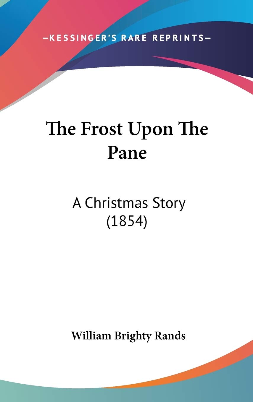 The Frost Upon The Pane: A Christmas Story (1854),New