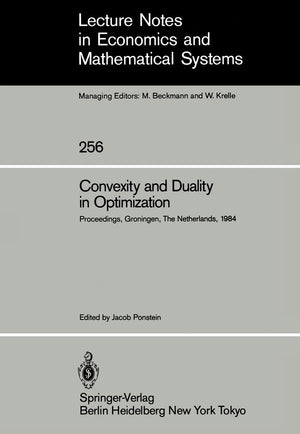 Convexity And Duality In Optimization: Proceedings Of The Symposium On Convexity And Duality In Optimization Held At The Univers,Used