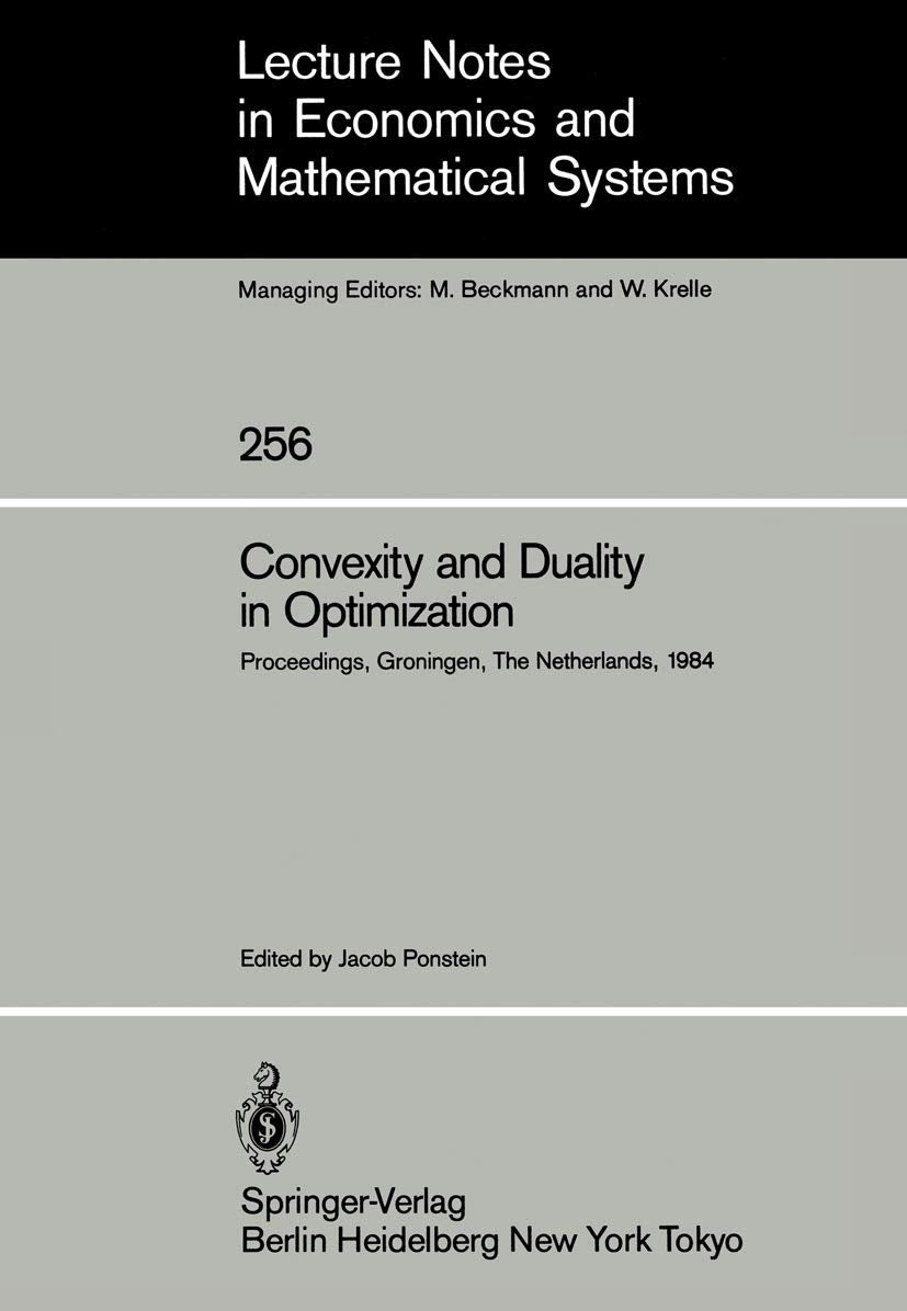 Convexity And Duality In Optimization: Proceedings Of The Symposium On Convexity And Duality In Optimization Held At The Univers,Used