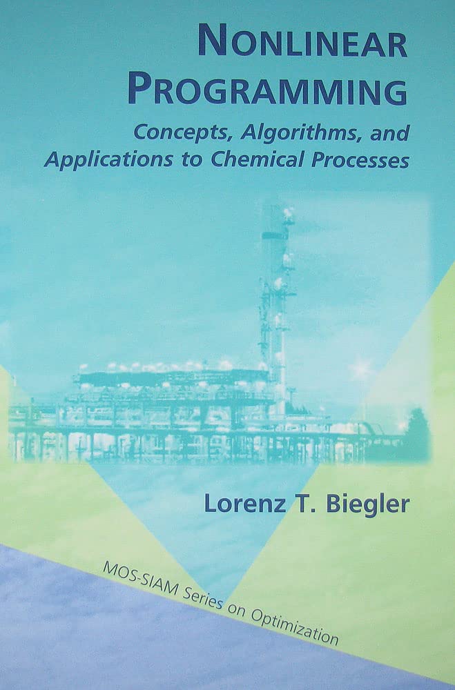 Nonlinear Programming: Concepts, Algorithms, and Applications to Chemical Processes (MPSSIAM Series on Optimization, Series Num,Used