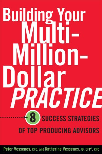 Building Your MultiMillion Dollar Practice: 8 Success Strategies of Top Producing Advisors,Used