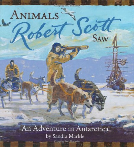 Animals Robert Scott Saw: An Adventure In The Antarctic