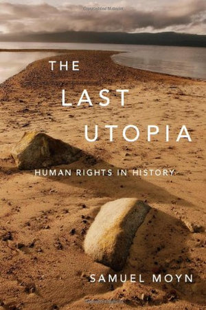 The Last Utopia: Human Rights In History,New
