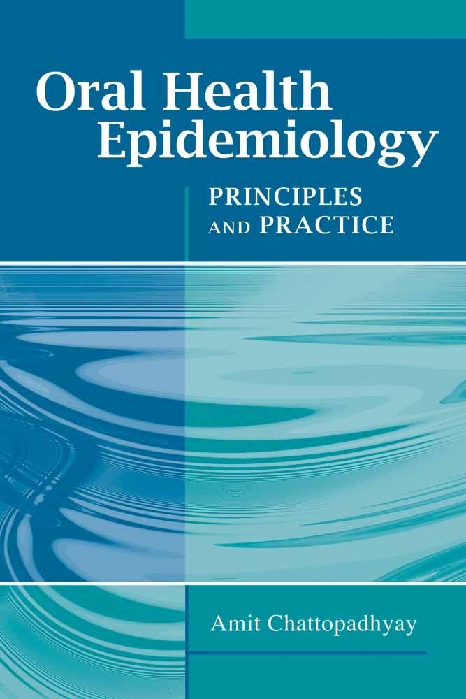 Oral Health Epidemiology: Principles and Practice: Principles and Practice,New