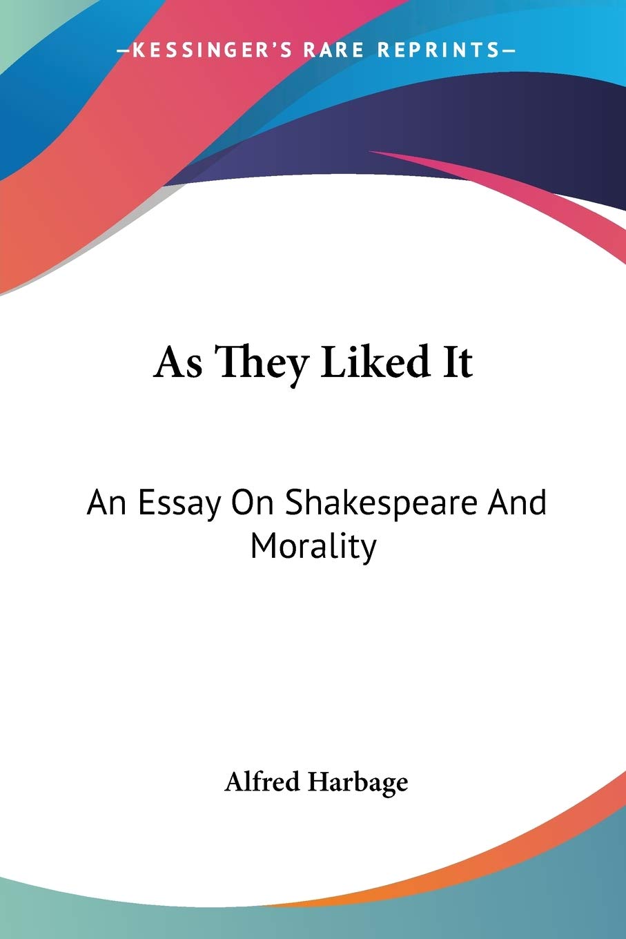 As They Liked It: An Essay On Shakespeare And Morality,Used