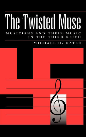 The Twisted Muse: Musicians And Their Music In The Third Reich,Used