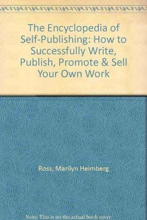 Encyclopedia of SelfPublishing: How to Successfully Write, Publish, Promote and Sell Your Own Work,Used