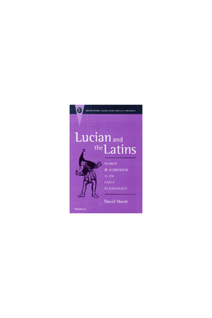 Lucian and the Latins: Humor and Humanism in the Early Renaissance (Recentiores: Later Latin Texts And Contexts),Used