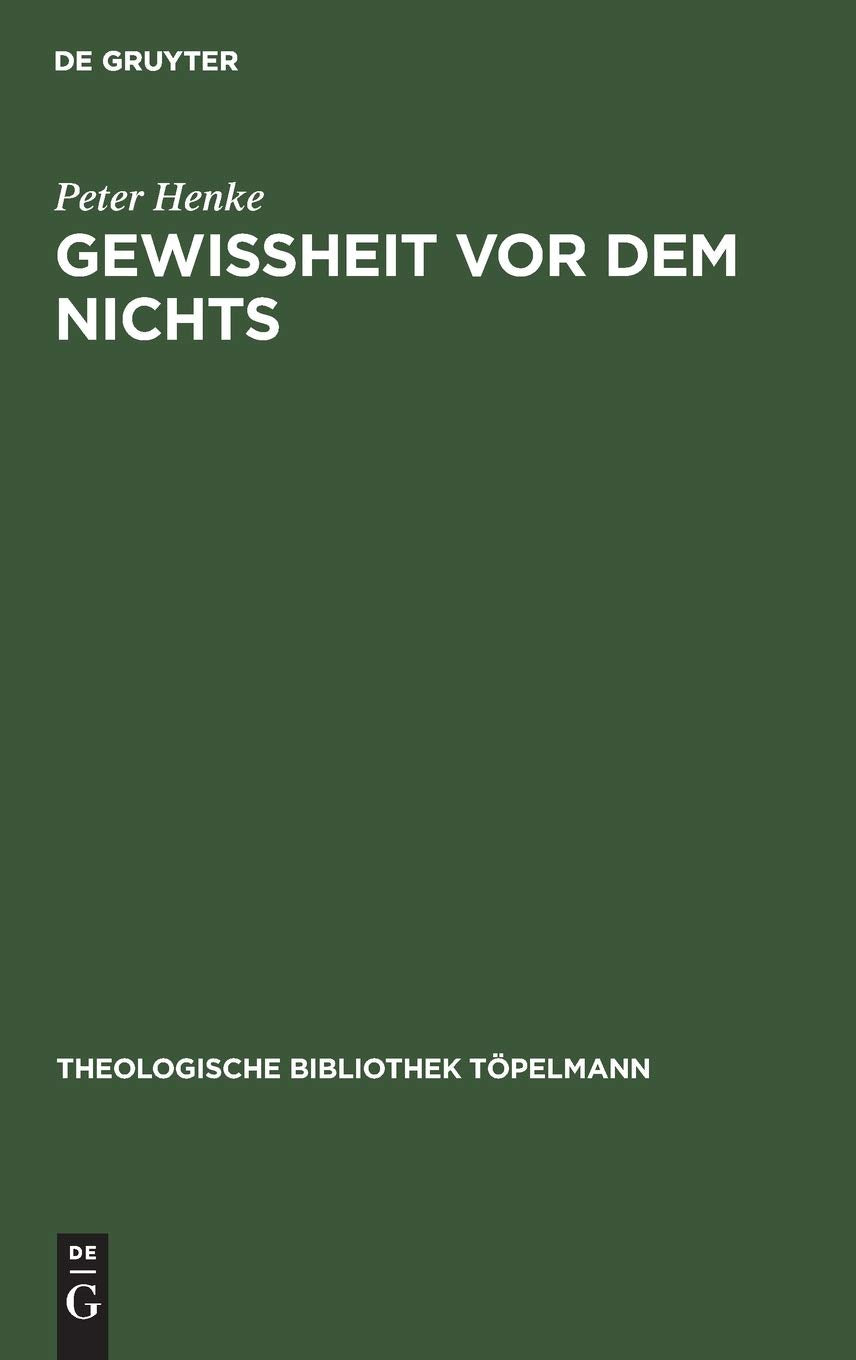 Gewissheit Vor Dem Nichts: Eine Antithese Zu Den Theologischen Entwrfen Wolfhart Pannenbergs Und Jrgen Moltmanns (Theologische B,Used