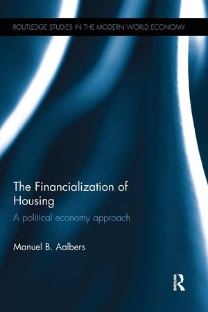 The Financialization of Housing: A political economy approach (Routledge Studies in the Modern World Economy),Used