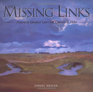 The Missing Links: America's Greatest Lost Golf Courses & Holes,Used