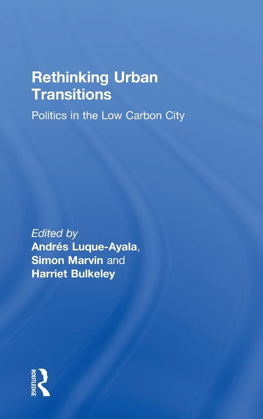 Rethinking Urban Transitions: Politics in the Low Carbon City,Used