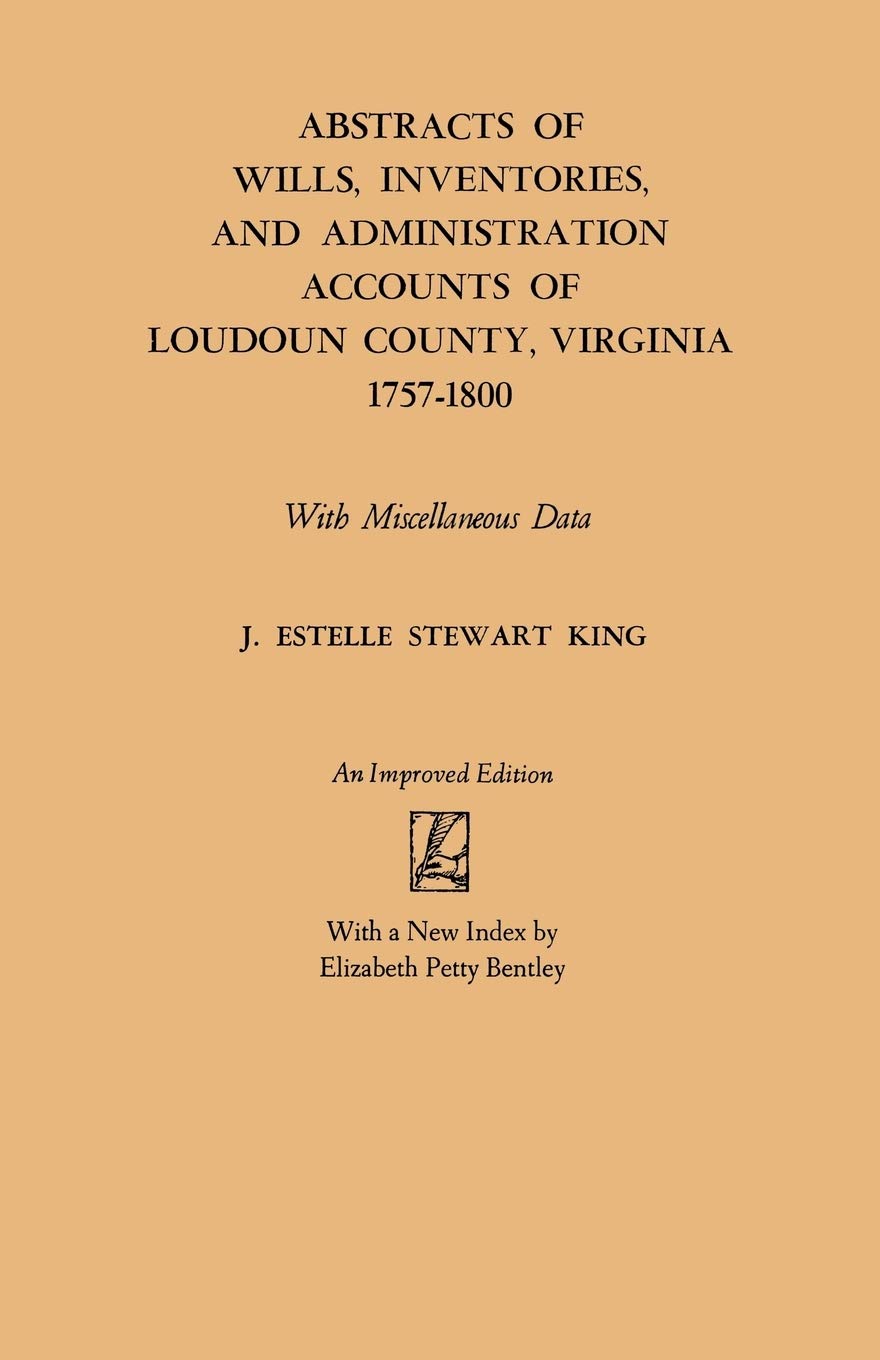 Abstracts Of Wills, Inventories And Administration Accounts Of Loudoun County, Virginia, 17571800 (Improved),Used