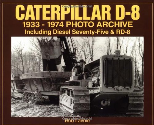 Caterpillar D8: 19331974 Photo Archive Including Diesel 75 & RD,New