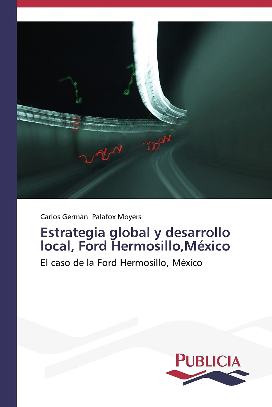 Estrategia global y desarrollo local, Ford Hermosillo,Mxico: El caso de la Ford Hermosillo, Mxico (Spanish Edition),Used