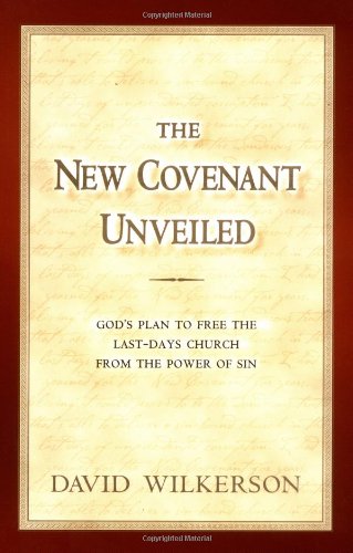 The New Covenant Unveiled: God's Plan To Free the LastDays Church From the Power of Sin,Used