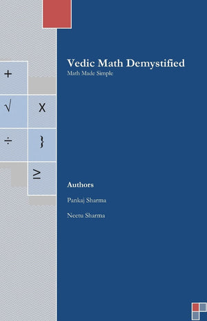 Vedic Math Demystified: Math Made Simple,Used