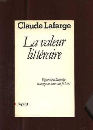 La Valeur littraire: Figuration littraire et usages sociaux des fictions,Used