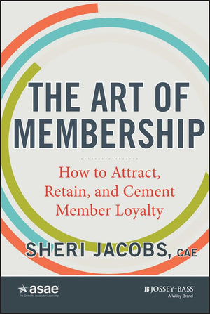 The Art Of Membership: How To Attract, Retain And Cement Member Loyalty